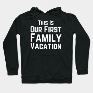 Our First Family Vacation Hoodie